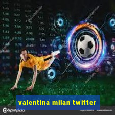 valentina milan twitter